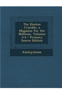 The Disston Crucible, a Magazine for the Millman, Volumes 3-4