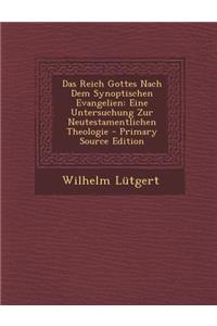 Das Reich Gottes Nach Dem Synoptischen Evangelien: Eine Untersuchung Zur Neutestamentlichen Theologie