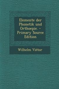 Elemente Der Phonetik Und Orthoepie. - Primary Source Edition