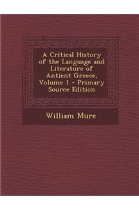 A Critical History of the Language and Literature of Antient Greece, Volume 1