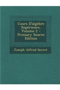 Cours D'Algebre Superieure, Volume 2