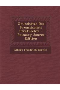 Grundsatze Des Preussischen Strafrechts - Primary Source Edition