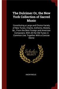 The Dulcimer Or, the New York Collection of Sacred Music