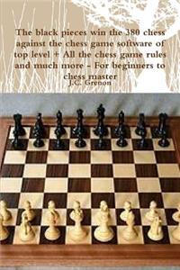 black pieces win the 380 chess against the high chess software + All the chess rules and much more