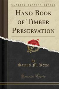 Hand Book of Timber Preservation (Classic Reprint)