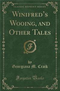 Winifred's Wooing, and Other Tales (Classic Reprint)