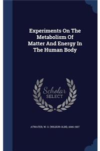 Experiments On The Metabolism Of Matter And Energy In The Human Body