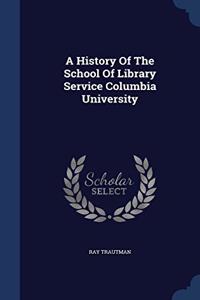 A HISTORY OF THE SCHOOL OF LIBRARY SERVI