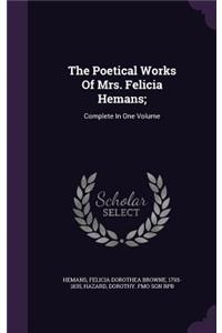 The Poetical Works of Mrs. Felicia Hemans;