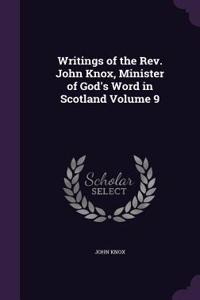 Writings of the REV. John Knox, Minister of God's Word in Scotland Volume 9