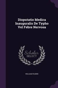 Disputatio Medica Inauguralis de Typho Vel Febre Nervosa