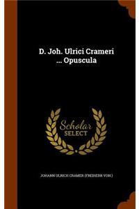 D. Joh. Ulrici Crameri ... Opuscula