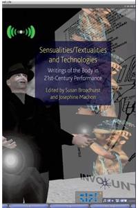 Sensualities/Textualities and Technologies: Writings of the Body in 21st Century Performance