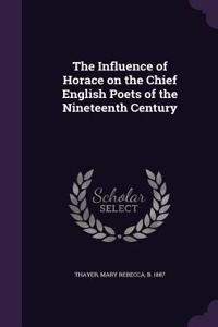 The Influence of Horace on the Chief English Poets of the Nineteenth Century