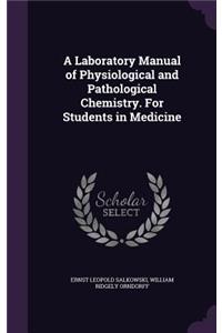 A Laboratory Manual of Physiological and Pathological Chemistry. For Students in Medicine