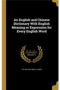 An English and Chinese Dictionary With English Meaning or Expression for Every English Word