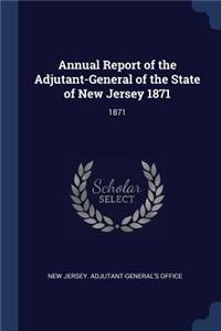 Annual Report of the Adjutant-General of the State of New Jersey 1871