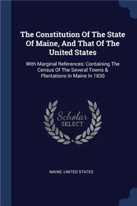 Constitution Of The State Of Maine, And That Of The United States