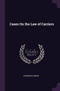 Cases On the Law of Carriers
