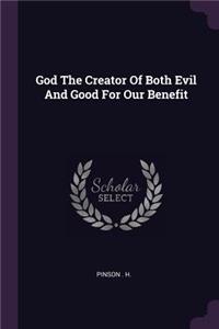 God The Creator Of Both Evil And Good For Our Benefit