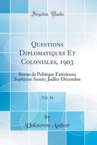 Questions Diplomatiques Et Coloniales, 1903, Vol. 16