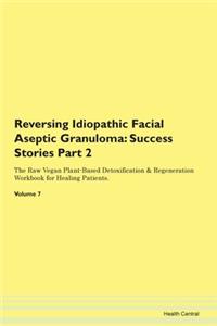 Reversing Idiopathic Facial Aseptic Granuloma