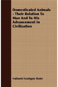 Domesticated Animals - Their Relation to Man and to His Advancement in Civilization