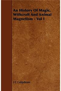 An History Of Magic, Withcraft And Animal Magnetism - Vol I