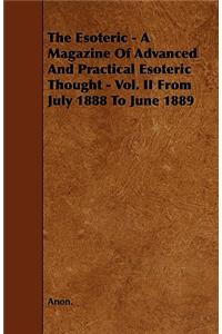 The Esoteric - A Magazine Of Advanced And Practical Esoteric Thought - Vol. II From July 1888 To June 1889