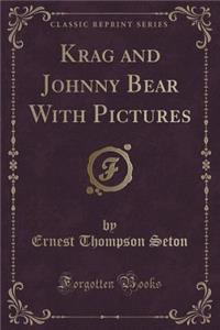 Krag and Johnny Bear with Pictures (Classic Reprint)