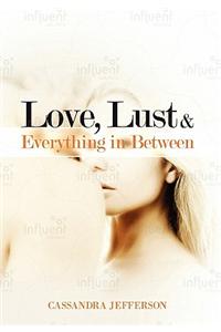 Love, Lust & Everything in Between