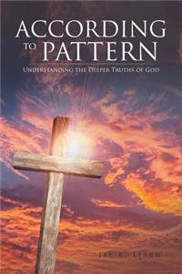 According to Pattern: Understanding the Deeper Truths of God