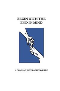 Begin With The End In Mind; A Company Satisfaction Guide