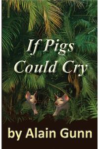 If Pigs Could Cry