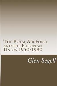 Royal Air Force and the European Union 1950-1980