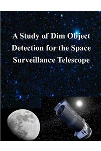 Study of Dim Object Detection for the Space Surveillance Telescope
