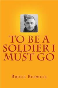 To Be A Soldier I Must Go