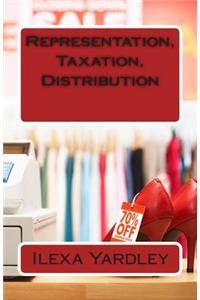 Representation, Taxation, Distribution
