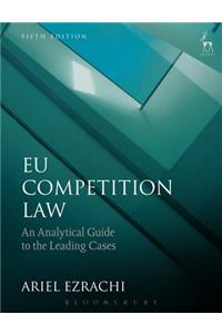 Eu Competition Law: An Analytical Guide to the Leading Cases (Fifth Edition)