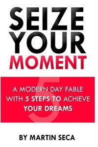 Seize Your Moment