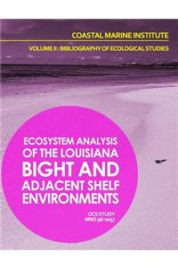 Ecosystem Analysis of the Louisiana Bight and Adjacenet Shelf Environment Volume II