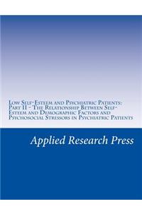 Low Self-Esteem and Psychiatric Patients: Part II - The Relationship Between Self-Esteem and Demographic Factors and Psychosocial Stressors in Psychiatric Patients