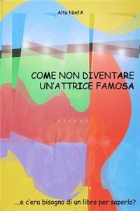 Come non diventare un'attrice famosa