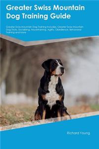 Greater Swiss Mountain Dog Training Guide Greater Swiss Mountain Dog Training Includes: Greater Swiss Mountain Dog Tricks, Socializing, Housetraining, Agility, Obedience, Behavioral Training and More