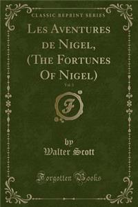 Les Aventures de Nigel, (the Fortunes of Nigel), Vol. 3 (Classic Reprint)