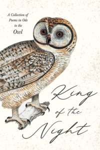 King of the Night - A Collection of Poems in Ode to the Owl