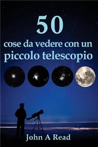 50 cose da vedere con un piccolo telescopio