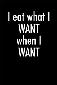 I Eat What I Want When I Want