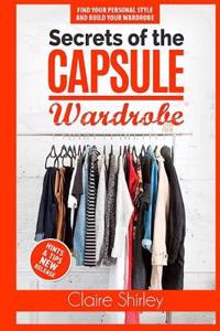 Secrets of the Capsule Wardrobe: How to Find Your Personal Style and Build Your Dream Wardrobe