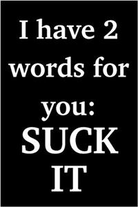 I have 2 words for you